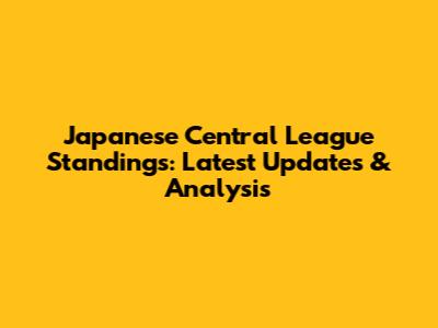 Japanese Central League Standings: Latest Updates & Analysis