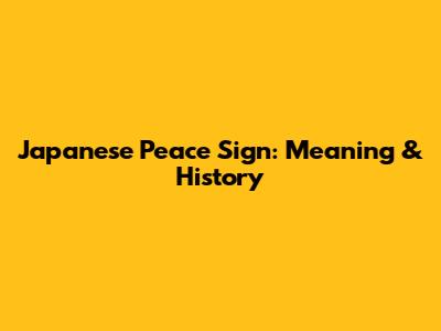 Japanese Peace Sign: Meaning & History