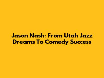 Jason Nash: From Utah Jazz Dreams To Comedy Success