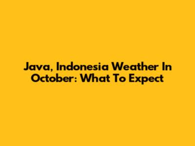 Java, Indonesia Weather In October: What To Expect
