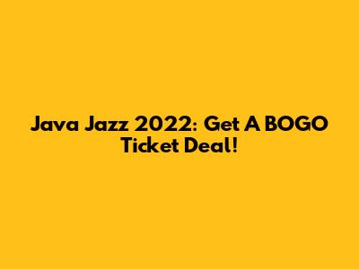Java Jazz 2022: Get A BOGO Ticket Deal!
