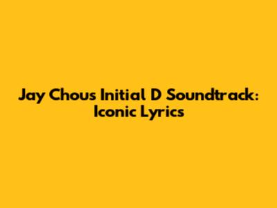 Jay Chou's Initial D Soundtrack: Iconic Lyrics