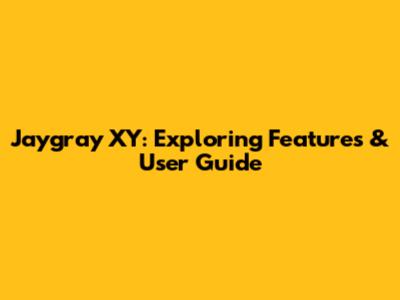 Jaygray XY: Exploring Features & User Guide