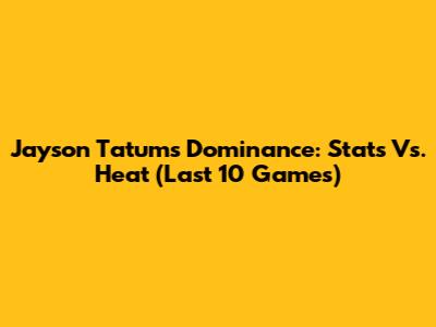 Jayson Tatum's Dominance: Stats Vs. Heat (Last 10 Games)