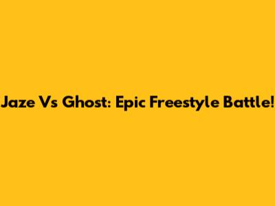 Jaze Vs Ghost: Epic Freestyle Battle!