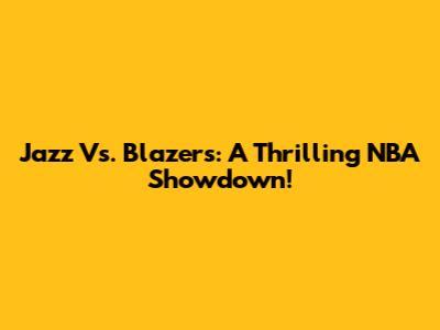 Jazz Vs. Blazers: A Thrilling NBA Showdown!