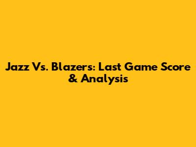 Jazz Vs. Blazers: Last Game Score & Analysis