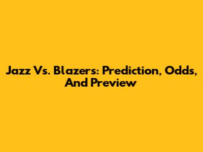 Jazz Vs. Blazers: Prediction, Odds, And Preview