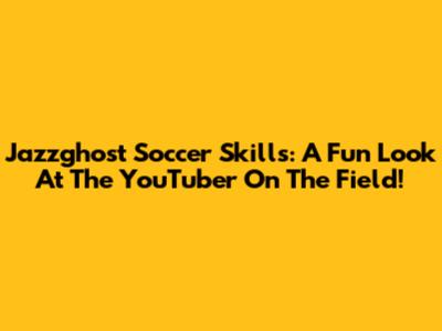 Jazzghost Soccer Skills: A Fun Look At The YouTuber On The Field!