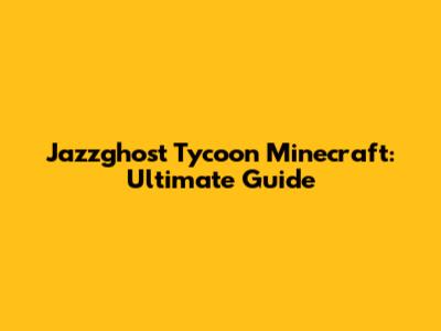 Jazzghost Tycoon Minecraft: Ultimate Guide