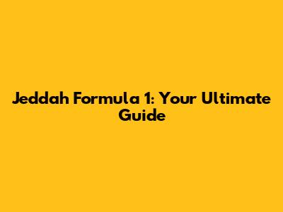 Jeddah Formula 1: Your Ultimate Guide