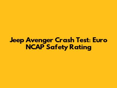 Jeep Avenger Crash Test: Euro NCAP Safety Rating