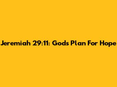 Jeremiah 29:11: God's Plan For Hope