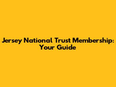 Jersey National Trust Membership: Your Guide