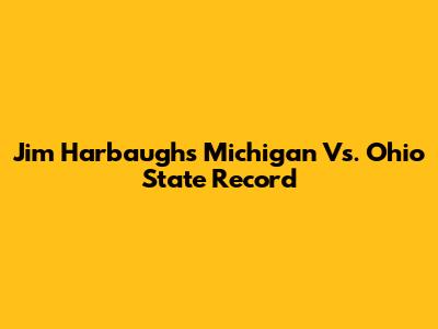 Jim Harbaugh's Michigan Vs. Ohio State Record