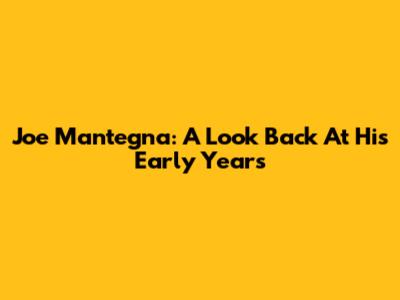 Joe Mantegna: A Look Back At His Early Years