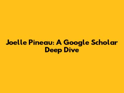 Joelle Pineau: A Google Scholar Deep Dive