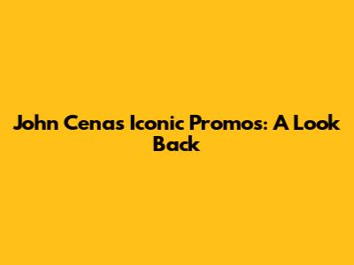 John Cena's Iconic Promos: A Look Back