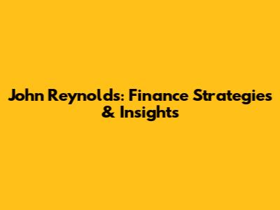 John Reynolds: Finance Strategies & Insights