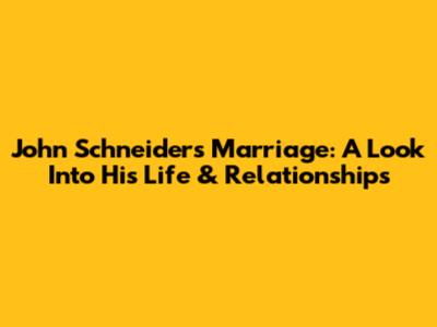 John Schneider's Marriage: A Look Into His Life & Relationships