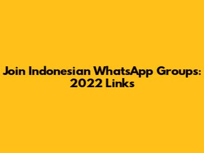 Join Indonesian WhatsApp Groups: 2022 Links