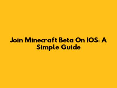 Join Minecraft Beta On IOS: A Simple Guide