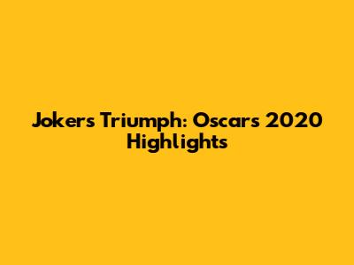 Joker's Triumph: Oscars 2020 Highlights