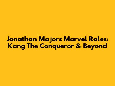 Jonathan Majors' Marvel Roles: Kang The Conqueror & Beyond