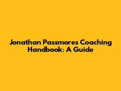 Jonathan Passmore's Coaching Handbook: A Guide