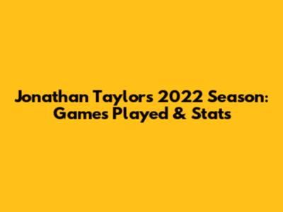 Jonathan Taylor's 2022 Season: Games Played & Stats