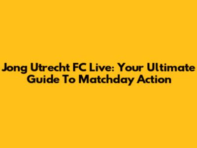Jong Utrecht FC Live: Your Ultimate Guide To Matchday Action