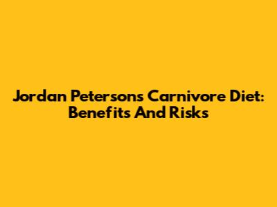 Jordan Peterson's Carnivore Diet: Benefits And Risks