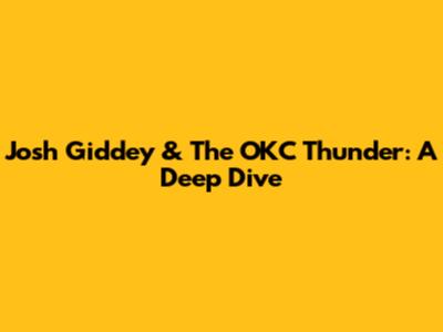 Josh Giddey & The OKC Thunder: A Deep Dive