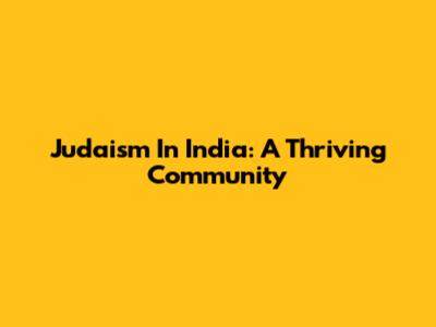 Judaism In India: A Thriving Community