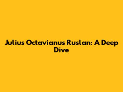 Julius Octavianus Ruslan: A Deep Dive