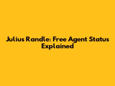 Julius Randle: Free Agent Status Explained
