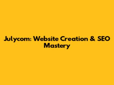 Julycom: Website Creation & SEO Mastery