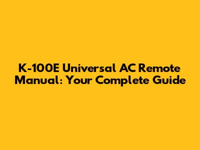 K-100E Universal AC Remote Manual: Your Complete Guide