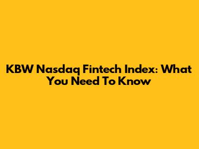 KBW Nasdaq Fintech Index: What You Need To Know