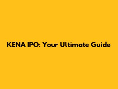 KENA IPO: Your Ultimate Guide