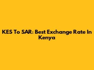 KES To SAR: Best Exchange Rate In Kenya
