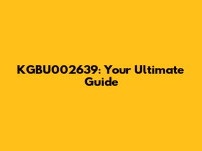KGBU002639: Your Ultimate Guide