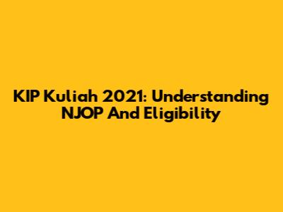 KIP Kuliah 2021: Understanding NJOP And Eligibility