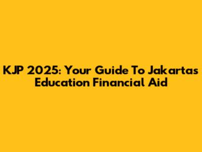 KJP 2025: Your Guide To Jakarta's Education Financial Aid