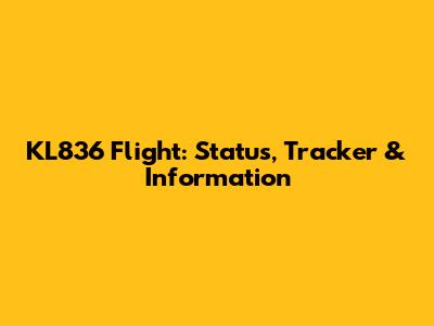 KL836 Flight: Status, Tracker & Information