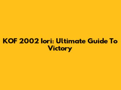 KOF 2002 Iori: Ultimate Guide To Victory
