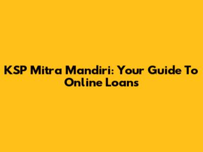 KSP Mitra Mandiri: Your Guide To Online Loans