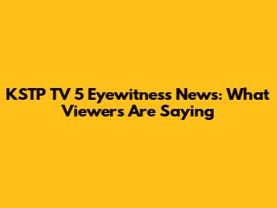KSTP TV 5 Eyewitness News: What Viewers Are Saying
