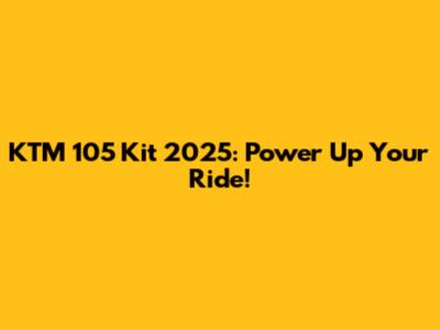 KTM 105 Kit 2025: Power Up Your Ride!