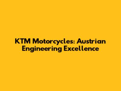 KTM Motorcycles: Austrian Engineering Excellence